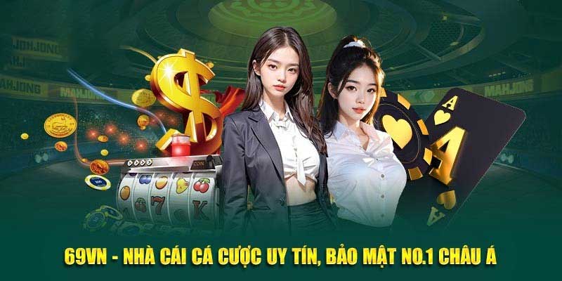 Những ưu điểm nổi bật khi tham gia 69Vn